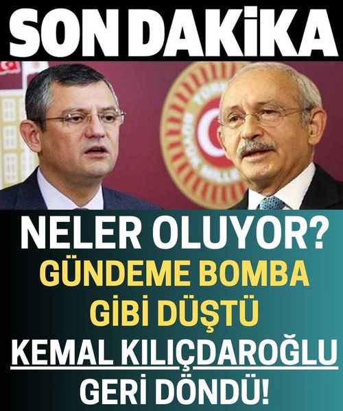 Resmi AçıkIama GeIdi Kılıçdaroğlu Geri Döndü!